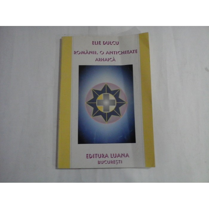 ROMANII, O ANCHITATATE ARHAICA - ELIE DULCU